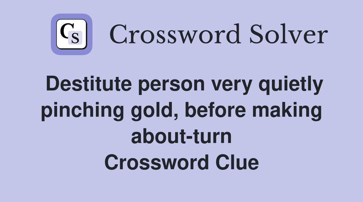 Destitute person very quietly pinching gold, before making aboutturn